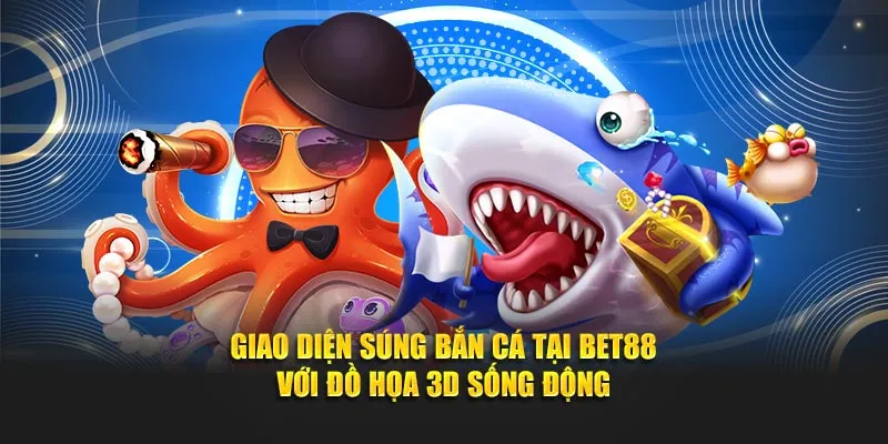 Giao diện súng bắn cá tại Bet88 với đồ họa 3D sống động